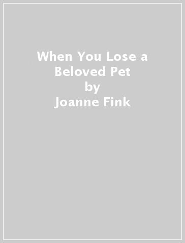 When You Lose a Beloved Pet - Joanne Fink