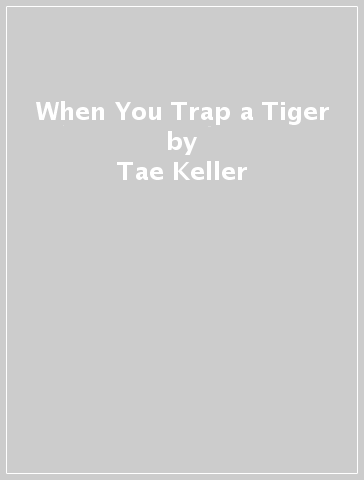 When You Trap a Tiger - Tae Keller