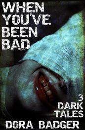 When You ve Been Bad: Three Dark Tales