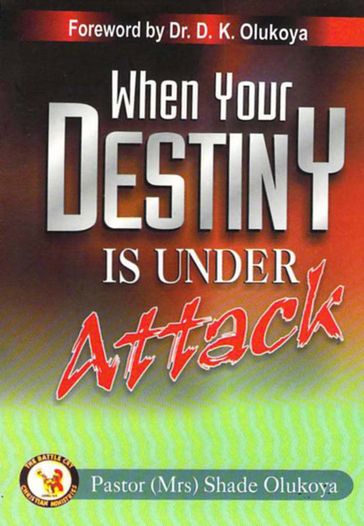 When Your Destiny Is Under Attack - Pastor (Mrs) Shade Olukoya