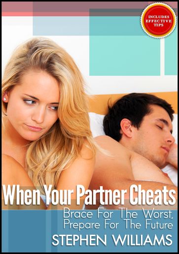 When Your Partner Cheats: Brace For The Worst, Prepare For The Future - Stephen Williams