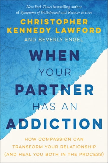 When Your Partner Has an Addiction - Beverly Engel - Christopher Kennedy Lawford