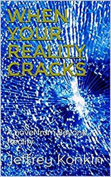 When Your Reality Cracks - Jeffrey Konkin
