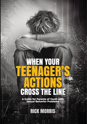 When Your Teenager's Actions Cross the Line: - Rick Morris