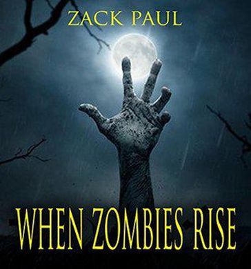 When Zombies Rise - Zack Paul