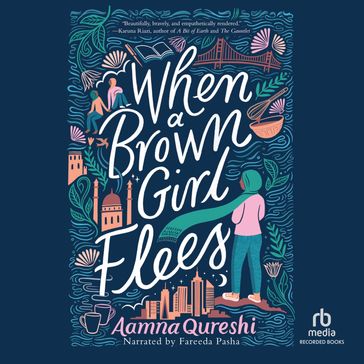 When a Brown Girl Flees - Aamna Qureshi