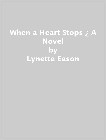 When a Heart Stops ¿ A Novel - Lynette Eason