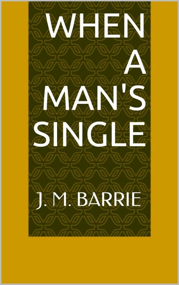 When a Man's Single - J. M. Barrie