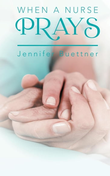 When a Nurse Prays - Jennifer Buettner