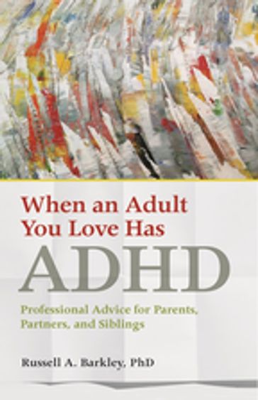 When an Adult You Love Has ADHD - Russell A. Barkley