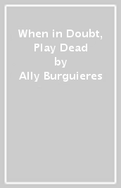 When in Doubt, Play Dead