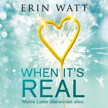 When it's Real  Wahre Liebe überwindet alles - Erin Watt