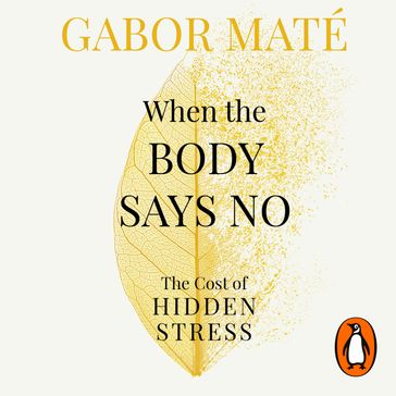 When the Body Says No - Gabor Maté