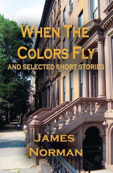 When the Colors Fly and Selected Short Stories - James Norman