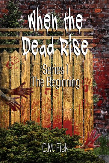 When the Dead Rise Series 1: The Beginning - C.M. Fick