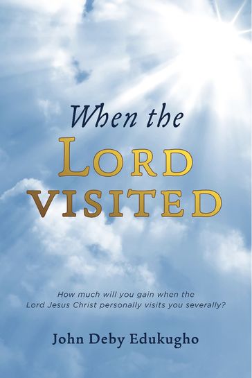 When the Lord Visited - John Deby Edukugho