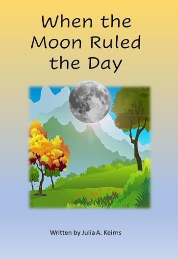 When the Moon Ruled the Day - Julia A. Keirns