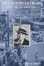 When the Outfit Ran Chicago, Vol II: The Al Capone Era