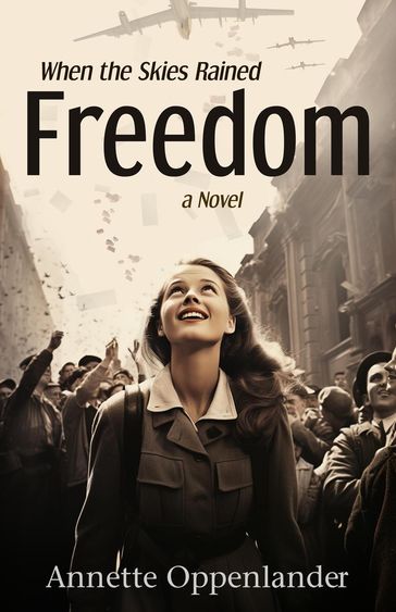 When the Skies Rained Freedom - Annette Oppenlander