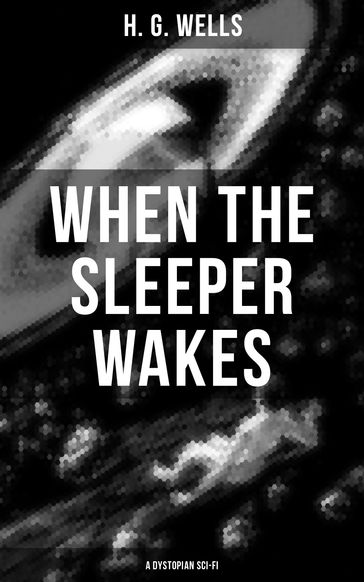 When the Sleeper Wakes (A Dystopian Sci-Fi) - H. G. Wells