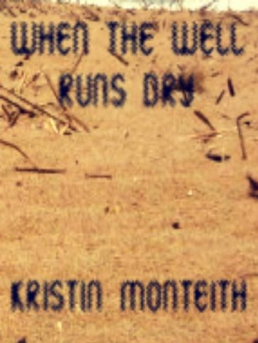 When the Well Runs Dry - Kristin Monteith