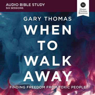 When to Walk Away: Audio Bible Studies - Gary Thomas