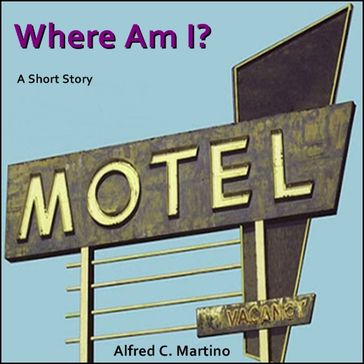 Where Am I? - Alfred C. Martino