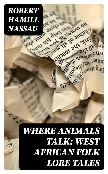 Where Animals Talk: West African Folk Lore Tales - Robert Hamill Nassau