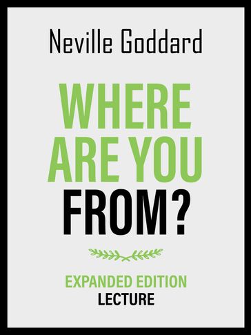 Where Are You From? - Expanded Edition Lecture - Neville Goddard