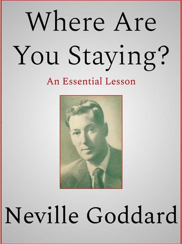Where Are You Staying? - Neville Goddard