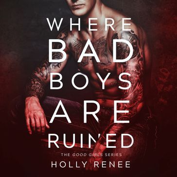 Where Bad Boys Are Ruined : The Good Girls Series, Volume 3 - Holly Renee