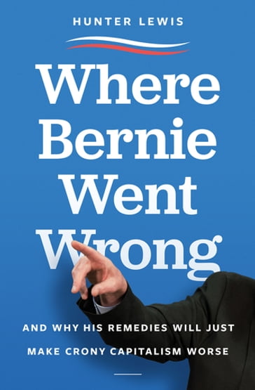 Where Bernie Went Wrong - Hunter Lewis