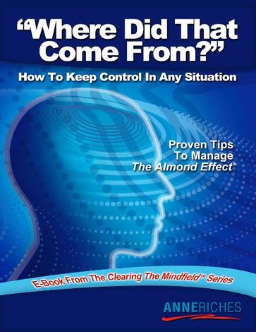 Where Did That Come From?: How to Keep Control In Any Situation - Anne Riches