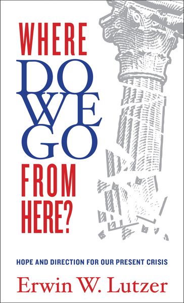 Where Do We Go From Here? - Erwin W. Lutzer