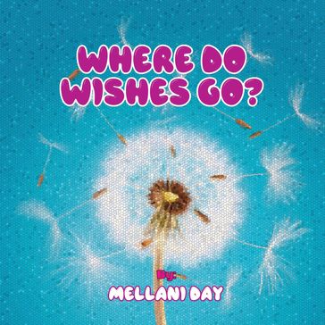 Where Do Wishes Go? - Mellani Day