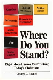 Where Do You Stand?: Eight Moral Issues Confronting Today