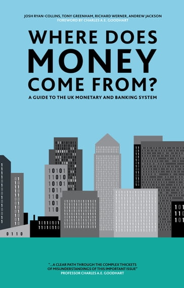 Where Does Money Come From? - Josh Ryan-Collins - Richard Werner - Tony Greenham