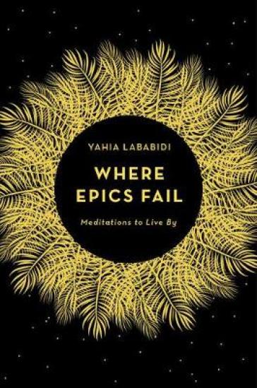 Where Epics Fail - Yahia Lababidi