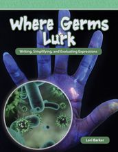Where Germs Lurk: Writing, Simplifying, and Evaluating Expressions