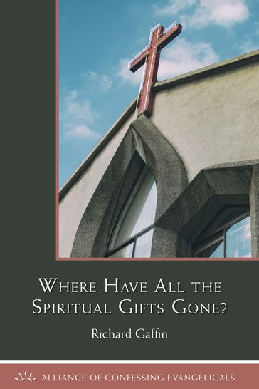 Where Have All the Spiritual Gifts Gone? - Richard Gaffin