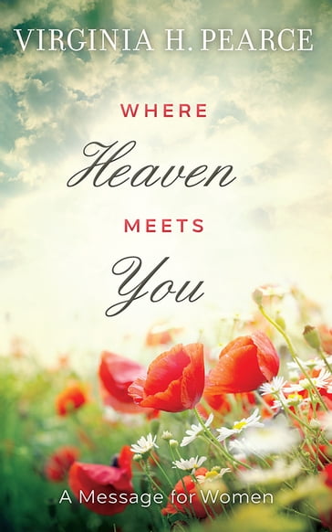 Where Heaven Meets You - Virginia H. Pearce