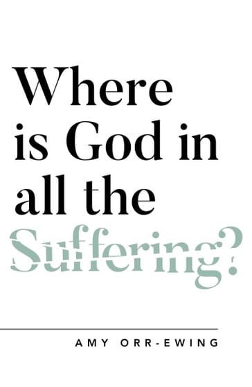 Where Is God in All the Suffering? - Dr Amy Orr-Ewing