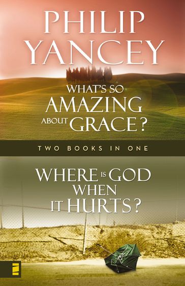 Where Is God When it Hurts/What's So Amazing About Grace? - Philip Yancey