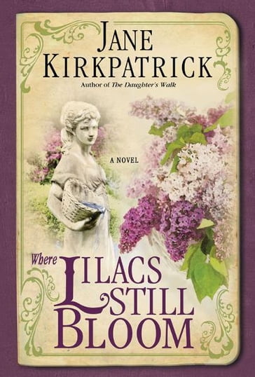 Where Lilacs Still Bloom - Jane Kirkpatrick