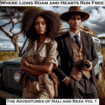 Where Lions Roam and Hearts Run Free - The Adventures of Nali and Reza Vol 1 - JOHN KABAA KAMAU