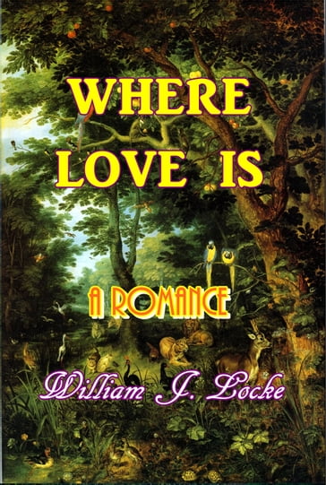 Where Love Is - William J. Locke