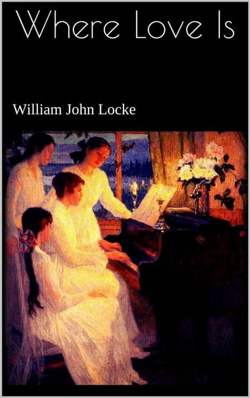 Where Love Is - William John Locke
