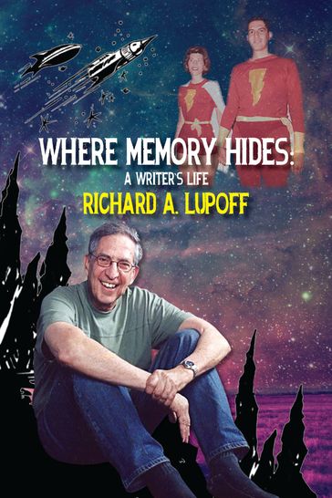Where Memory Hides: A Writer's Life - Richard A. Lupoff