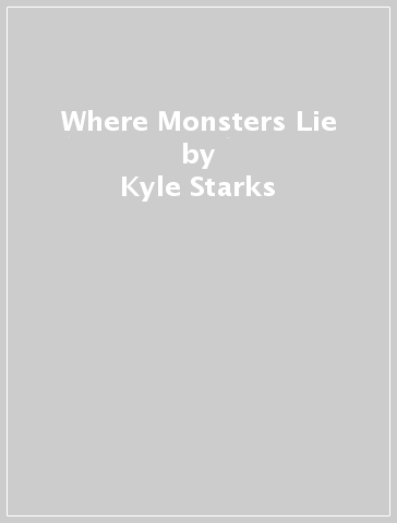 Where Monsters Lie - Kyle Starks - Piotr Kowalski