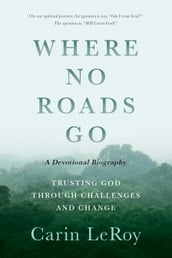 Where No Roads Go: Trusting God through Challenges and Change